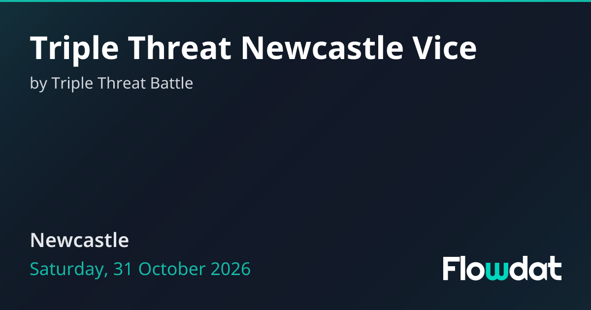 Triple Threat Newcastle Vice — Newcastle, UK 2026 | Flowdat